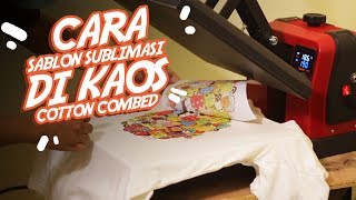 Cara SABLON SUBLIMASI di Kaos COTTON COMBED  Bengkel Print [upl. by Eeimaj588]