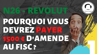 N26  REVOLUT  Comment éviter lamende de 1500 € au fisc [upl. by Norma]