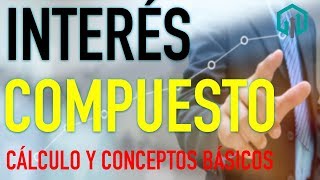 INTERÉS COMPUESTO  Matemáticas Financieras  Cálculo y conceptos básicos  Finanzas [upl. by Ivory]