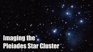 Imaging The Pleiades Star Cluster [upl. by Kohcztiy103]