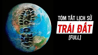 207 FULL Tóm Tắt Lịch Sử 45 Tỉ Năm Của Trái Đất  Vũ Trụ 38 [upl. by Nnaeel]