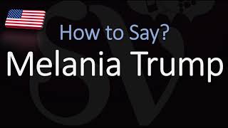 How to Pronounce Melania Trump CORRECTLY [upl. by Lyda]