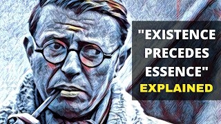 Sartre quotExistence Precedes Essencequot EXPLAINED  Existential Philosophy [upl. by Arretahs491]