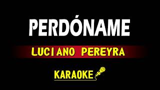 PERDONAME  LUCIANO PEREYRA  KARAOKE [upl. by Akemor225]