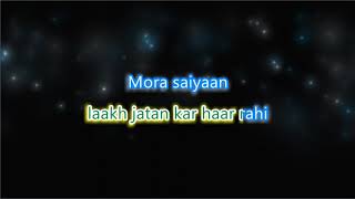 Mora Saiyann Mose Bole Na  Karaoke with Lyrics [upl. by Wolfgram]