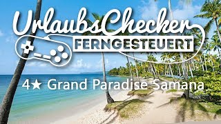 4★ Grand Paradise Samana  Dominikanische Republik  UrlaubsChecker ferngesteuert [upl. by Ambrosio824]