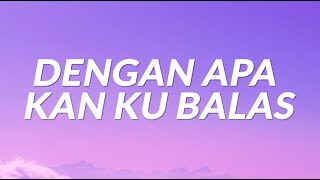 Dengan Apa Kan Ku Balas Lyrics [upl. by Lemay]