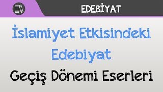 İslamiyet Etkisindeki Edebiyat  Geçiş Dönemi Eserleri [upl. by Aleahs]