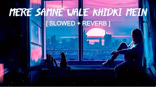 Mere Samne Wale Khidki Mein  Slowed  Reverb   Ashish Patil  B3ats [upl. by Adyaj749]