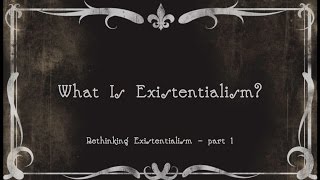 1 What Is Existentialism [upl. by Letsyrhc]