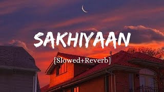 Sakhiyaan  Maninder Buttar Song  Slowed And Reverb Lofi Mix [upl. by Suirtemid]