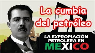 Canción quot La Cumbia del Petróleoquot 18 marzo Expropiación Petrolera Lázaro Cárdenas [upl. by Orlantha70]