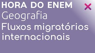 Os fluxos migratórios internacionais  Geografia  HORA DO ENEM [upl. by Atikaj]