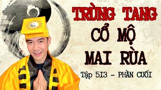 CHUYỆN MA CHÚ 3 DUY  TẬP 513 TRÙNG TANG  CỔ MỘ MAI RÙA  Phần cuối   Thầy 6 Liêm [upl. by Anileda]