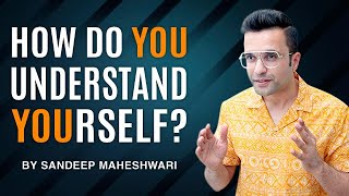 How do YOU understand YOURSELF By Sandeep Maheshwari [upl. by Mosora]