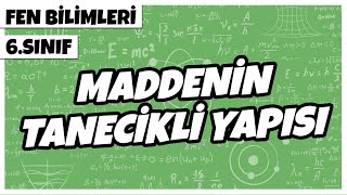 6 Sınıf Fen Bilimleri  Maddenin Tanecikli Yapısı  2022 [upl. by Dnomder]