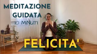 Meditazione Guidata di 10 minuti ⎮ Ritrova la Felicità [upl. by Nairahcaz]