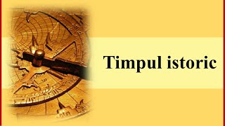 Timpul istoric [upl. by Odie]