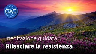 Rilasciare la Resistenza  meditazione guidata guarigione emozionale  VECCHIA VERSIONE [upl. by Efinnej]