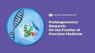 Proteogenomics Research On the Frontier of Precision Medicine [upl. by Ihsoyim]