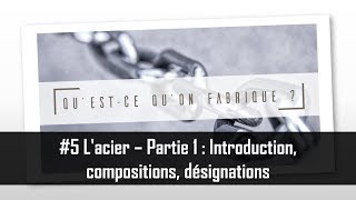 Lacier  Partie 1  Introduction compositions désignations  QQF 5 [upl. by Daryl]