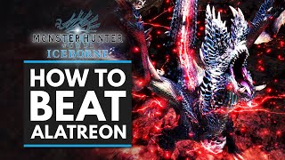 Monster Hunter World Iceborne  HOW TO BEAT ALATREON  Complete Guide Tips amp Tricks [upl. by Adlecirg]