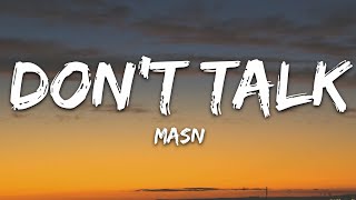 MASN  Dont Talk Lyrics [upl. by Aneeram]