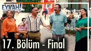 Gençliğim Eyvah 17 Bölüm  Final [upl. by Innavoj589]