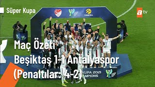 Beşiktaş  Antalyaspor Süper Kupa 2022 Maç Özeti [upl. by Manno]