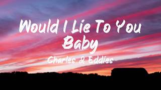 Charles amp Eddie  Would I lie to you baby Lyrics  BUGG Lyrics [upl. by Llenart]