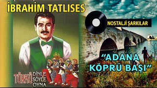 İbrahim TATLISES  Adana Köprü Başı [upl. by Sivet]