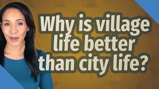 Why is village life better than city life [upl. by Eniamurt545]