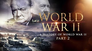 World War II A History of WWII Part 2  Full Documentary [upl. by Laws]