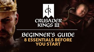 CRUSADER KINGS 3  Beginners Guide  8 Essentials Before You Start [upl. by Salohci]