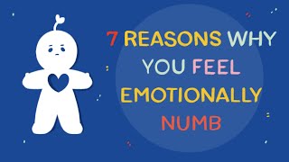 7 Reasons Why You Feel Emotionally Numb [upl. by Reisinger]