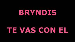 Te vas con el Bryndis Letra [upl. by Sumahs]