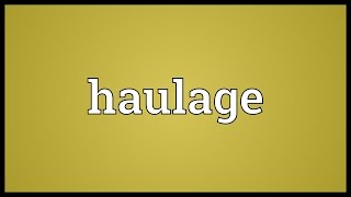 Haulage Meaning [upl. by Goober]