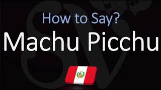 How to Pronounce Machu Picchu CORRECTLY [upl. by Linker791]