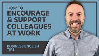 How To Encourage And Support Colleagues At Work  Business English [upl. by Jennine]