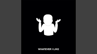 Whatever I Like [upl. by Maxine]