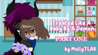 Treated Like A Baby By A Demon  PART ONE GACHA CLUB by MollyTLAB [upl. by Eixirt]