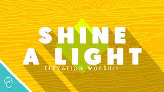 Elevation Worship  Shine A Light Lyric Video 4K [upl. by Madox]