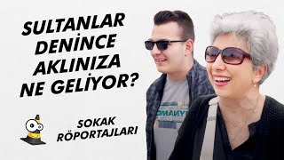 Sultanlar Denince Aklınıza Ne Geliyor  Sokak Röportajları [upl. by Norrahs]