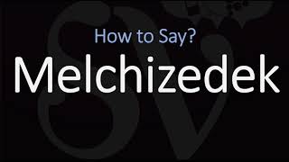 How to Pronounce Melchizedek CORRECTLY [upl. by Er]