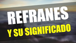 Los 10 mejores REFRANES Y SU SIGNIFICADO [upl. by Anidal]