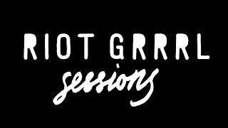 RIOT GRRRL SESSIONS the documentary [upl. by Abdel]