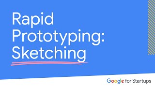 Rapid Prototyping Sketching  Google for Startups [upl. by Rehpotsirc]