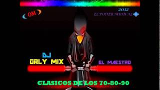 CLASICOS DE LOS 708090 BAILABLES DJ ORLY MIXwmv [upl. by Nitsua]