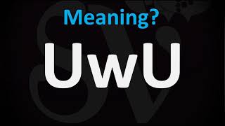 UwU Meaning [upl. by Niloc656]