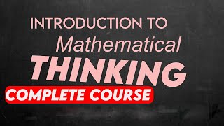 Introduction to mathematical thinking complete course [upl. by Fiel]